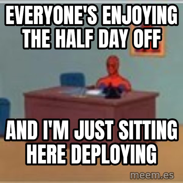 Spider Man Desk meme: EverYone's enjoying the half day off / And i'm just sitting here deploying