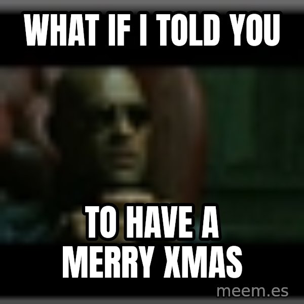 Morpheusone meme: What if I told you / to Have a merry xmas