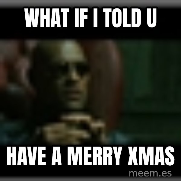 Morpheusone meme: what if i told u / have a merry xmas