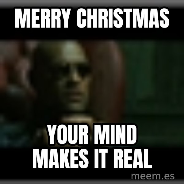 Morpheusone meme: merry christmas / your mind makes it real