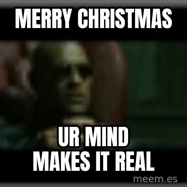 Morpheusone meme: merry christmas / ur mind makes it real