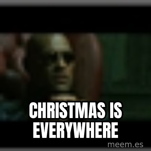 Morpheusone meme: Christmas is everywhere