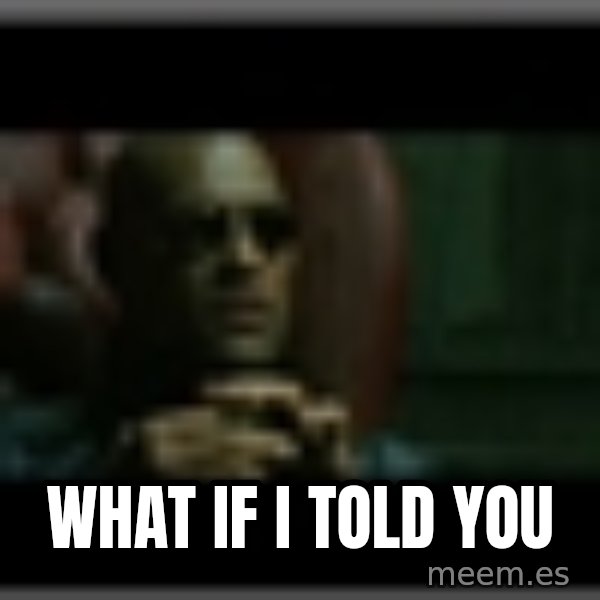 Morpheusone meme: what if i told you