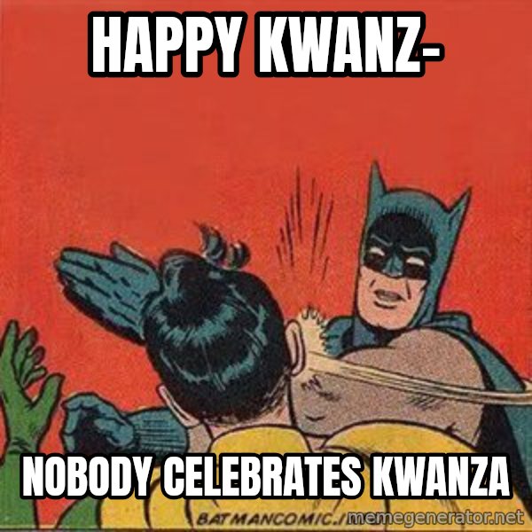 batman slap robin meme: happy kwanz- / nobody celebrates kwanza
