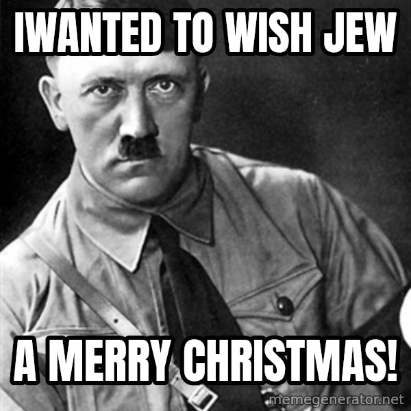 Hitler meme: Iwanted to wish jew / A merry christmas!