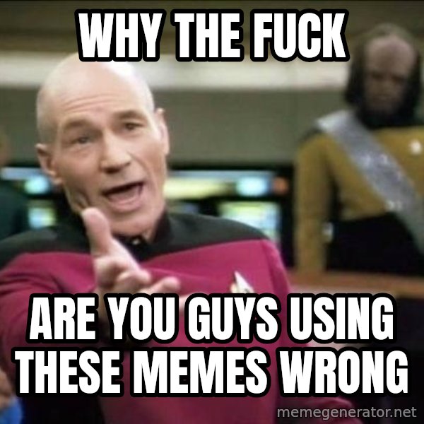 Why the fuck meme: why the fuck / are you guys using these memes wrong