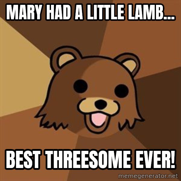 Pedobear meme: mary had a little lamb... / best threesome ever!