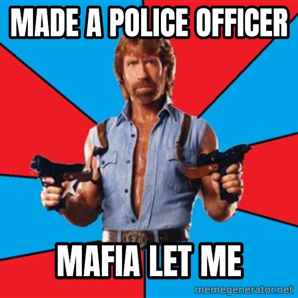 Chuck Norris  meme: made a police officer / mafia let me