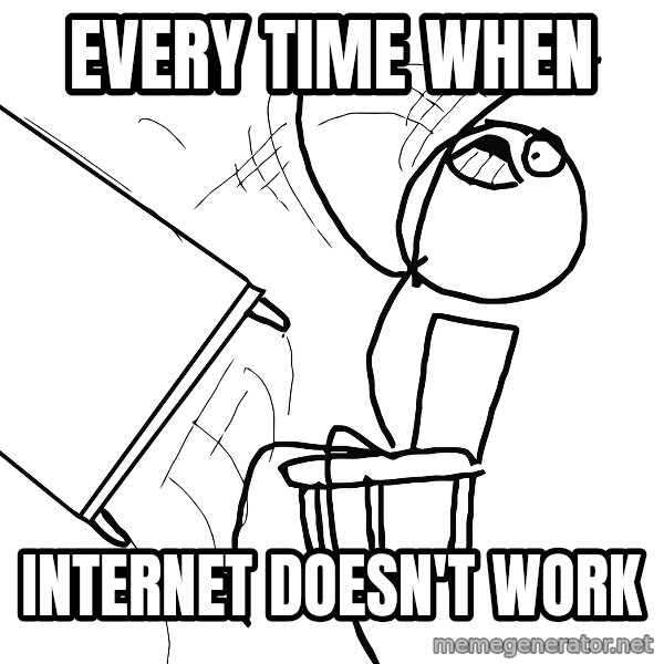 Desk Flip Rage Guy meme: every time when / Internet doesn't work