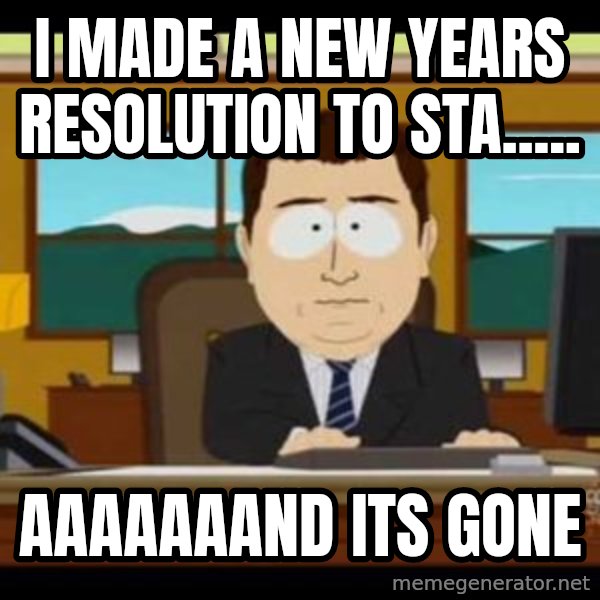 south park aand it's gone meme: I made a new years resolution to sta..... / aaaaaaand its gone