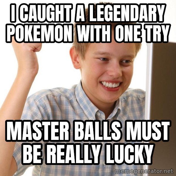 First Day on the internet kid meme: i caught a legendary pokemon with one try / master balls must be really lucky