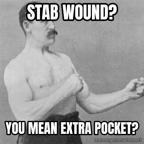 overly manlyman meme: stab wound? / you mean extra pocket?