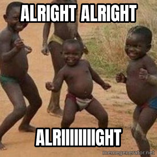 african children dancing meme: alright alright / alriiiiiiiight