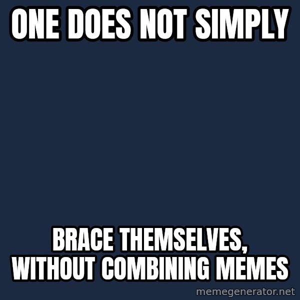 Winter is Coming meme: one does not simply / brace themselves, without combining memes