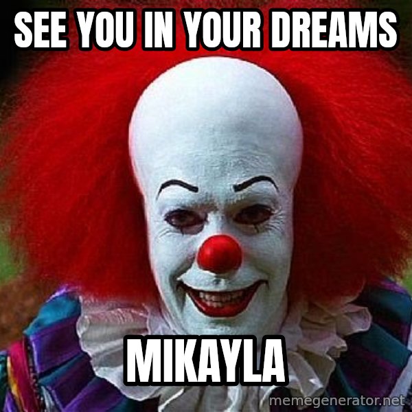 Pennywise the Clown meme: SEE YOU IN YOUR DREAMS / MIKAYLA