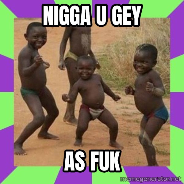 african kids dancing meme: Nigga u gey / as fuk