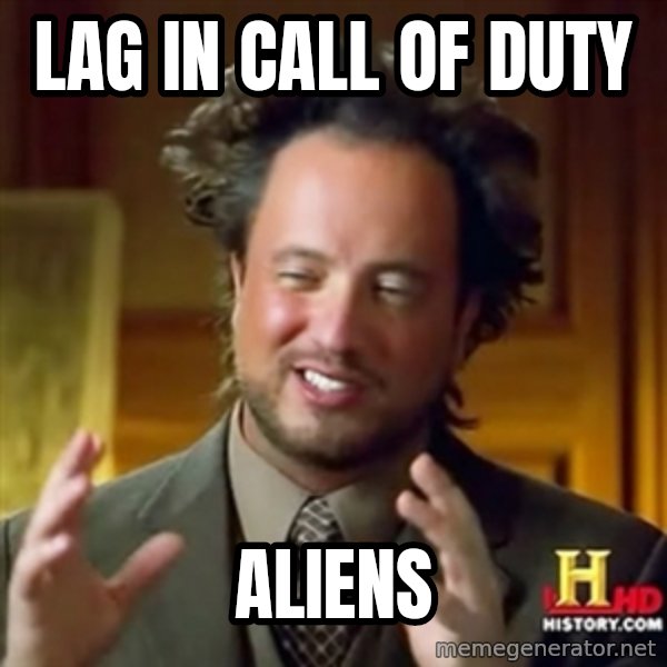 ancient alien guy meme: lag in call of duty / aliens