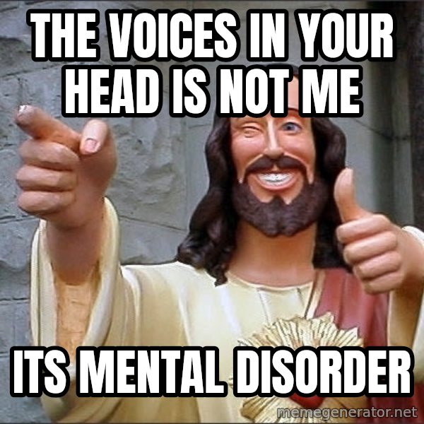 Jesus meme: the Voices in your head is not me / its mental disorder