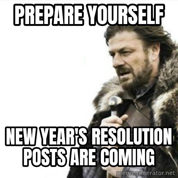 Prepare yourself meme: Prepare Yourself / New Year's Resolution Posts are coming