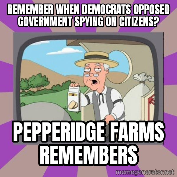 Pepperidge Farm Remembers Meme meme: Remember when democrats opposed government spying on citizens? / Pepperidge farms remembers