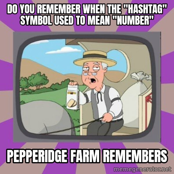 Pepperidge Farm Remembers Meme meme: Do you remember when the  "Hashtag" symbol  used to mean "number" / Pepperidge farm remembers