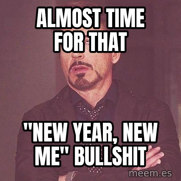 Robert Downey Jr rolls eyes meme: almost time for that / "new year, new me" bullshit