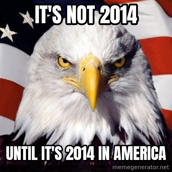 American Pride Eagle meme: It's not 2014 / Until it's 2014 in America