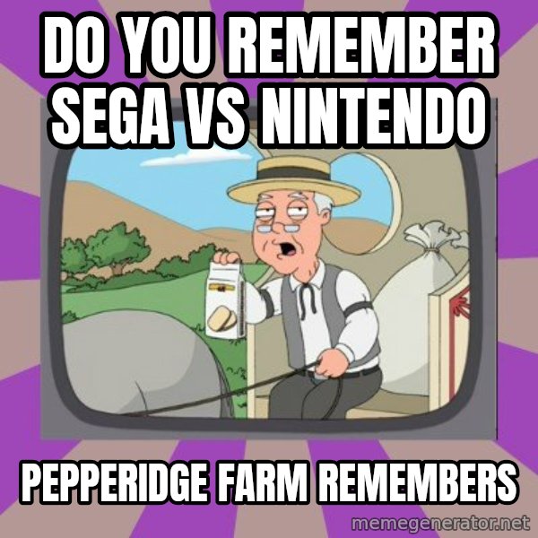Pepperidge Farm Remembers FG meme: Do you remember sega vs nintendo / pepperidge farm remembers