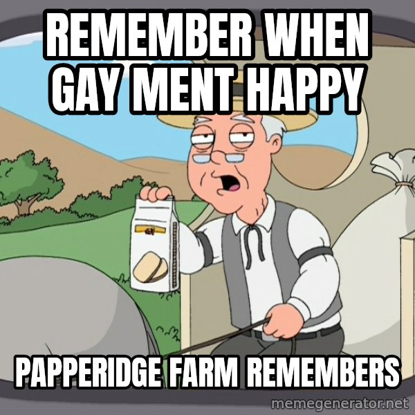 Pepperidge Farm Remembers Meme meme: Remember when gay ment happy / papperidge farm remembers