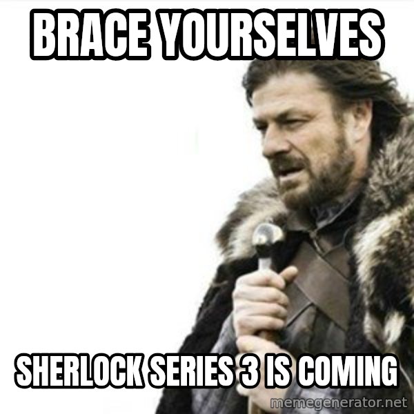 Prepare yourself meme: Brace yourselves / Sherlock series 3 is coming