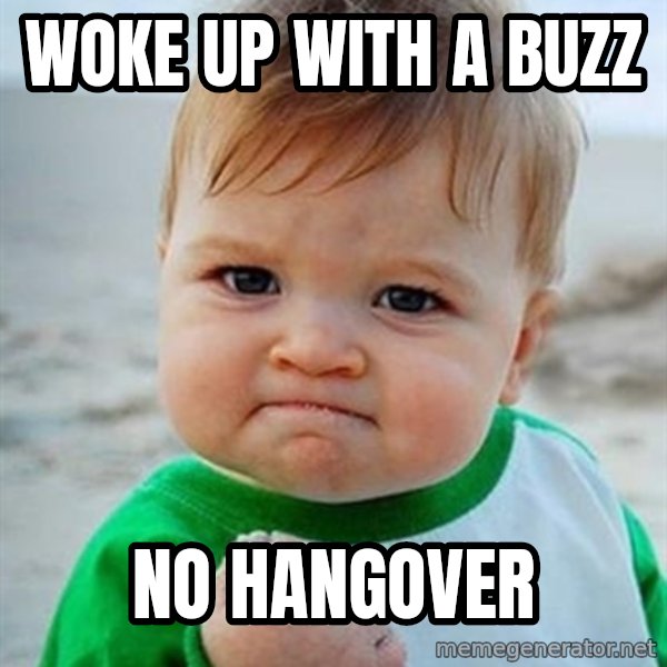 Victory Baby meme: WOKE UP WITH A BUZZ / NO HANGOVER