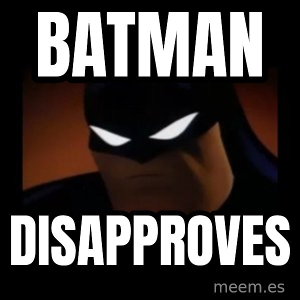 Disapproving Batman meme: Batman / disapproves