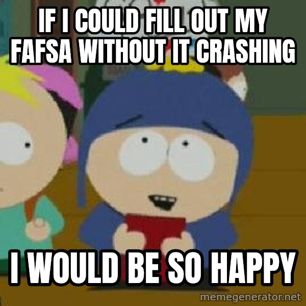 Craig would be so happy meme: If I could fill out my fafsa without it crashing / i would be so happy