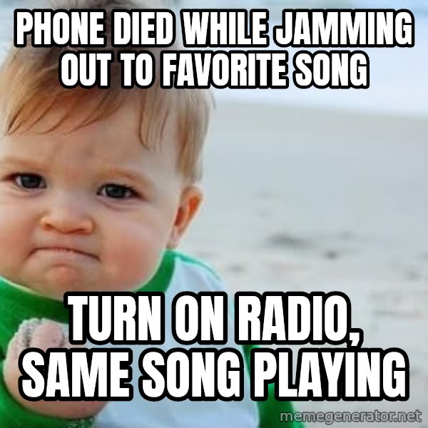 Success Kid meme: Phone died while jamming out to favorite song / Turn on radio, same song playing