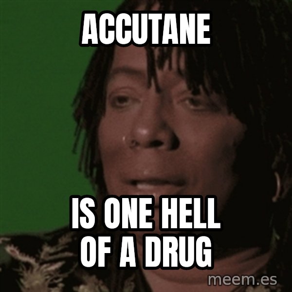 Rick James meme: Accutane / is one hell of a drug