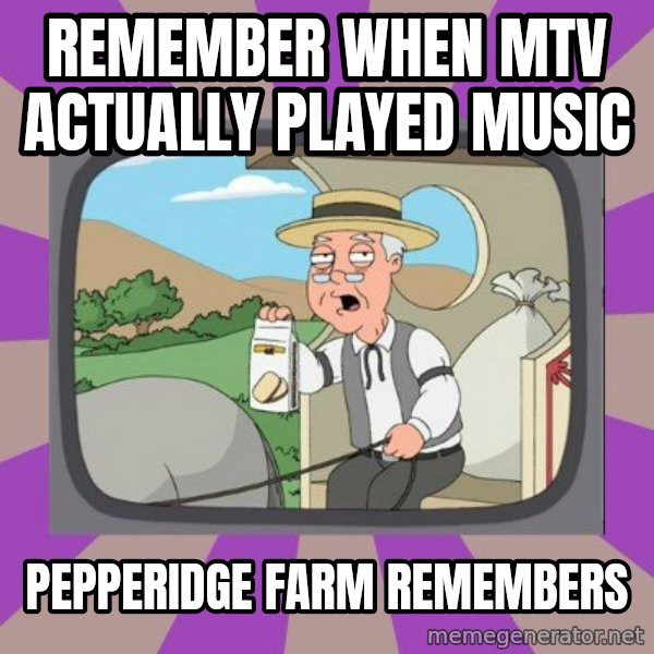Pepperidge Farm Remembers Meme meme: Remember when mtv actually played music / pepperidge farm remembers