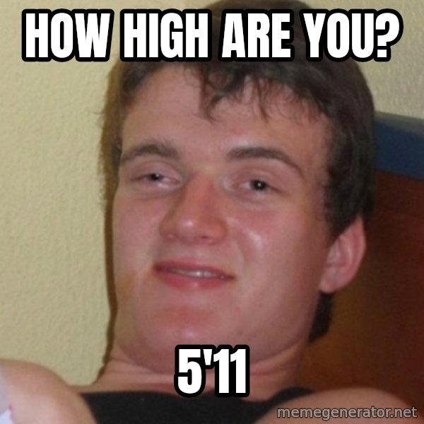 Stoner Stanley meme: How high are you? / 5'11