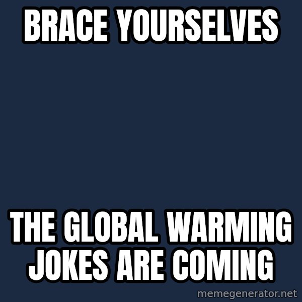 Winter is Coming meme: Brace yourselves / the global warming jokes are coming