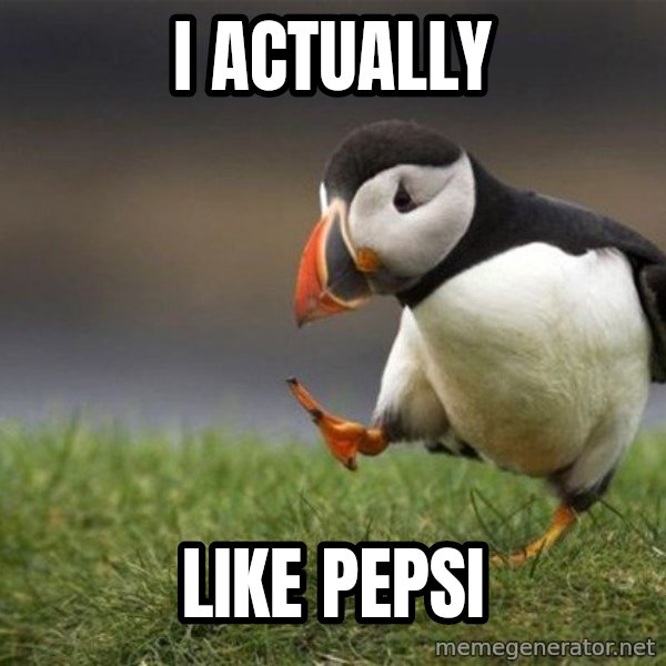Unpopular Opinion Puffin meme: i actually / like pepsi