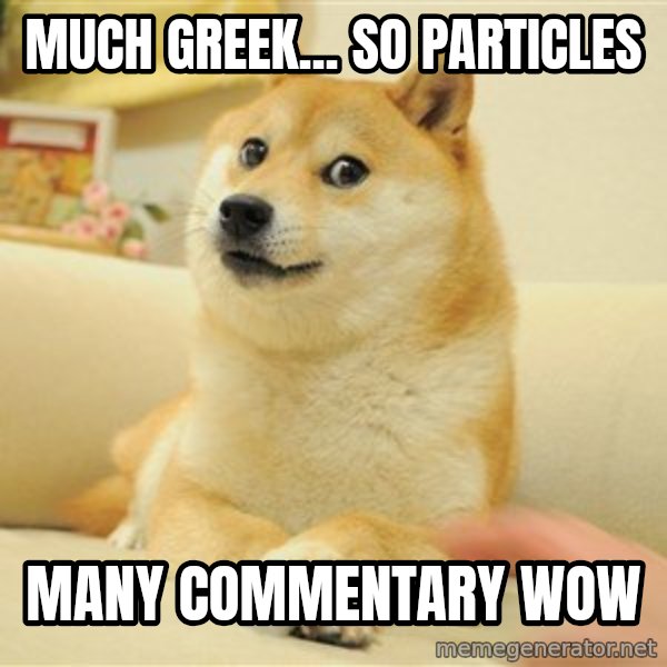 so doge meme: Much greek... so particles / many commentary      wow