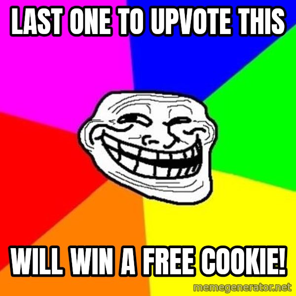 Trollface meme: last one to upvote this / will win a free cookie!