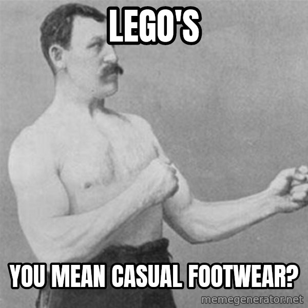 overly manlyman meme: Lego's / you mean casual footwear?