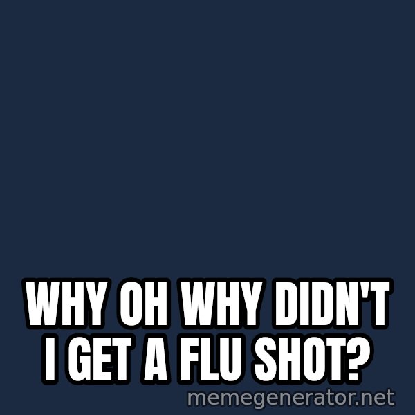 Matrix Cypher meme: WHY OH WHY DIDN'T I GET A FLU SHOT?