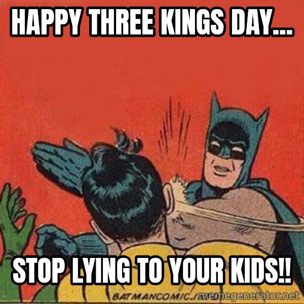 batman slap robin meme: happy three kings day... / Stop lying to your kids!!