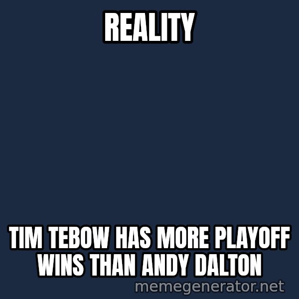 Tim Tebow Laughing meme: Reality / Tim Tebow has more playoff wins than andy dalton