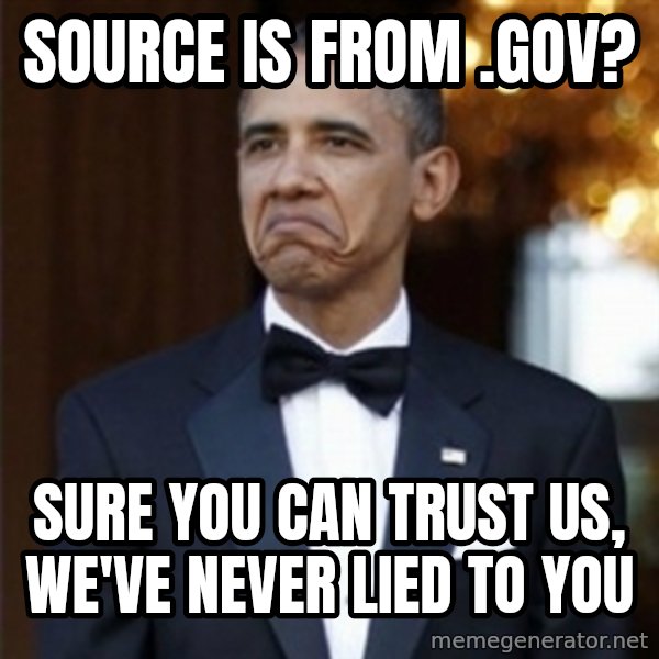 Not Bad Obama meme: source is from .gov? / sure you can trust us, we've never lied to you