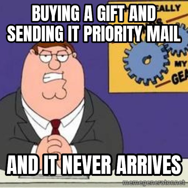 Grinds My Gears Peter Griffin meme: buying a gift and sending it priority mail / and it never arrives
