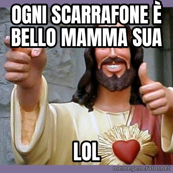 buddy jesus meme: ogni scarrafone è bello mamma sua / lol