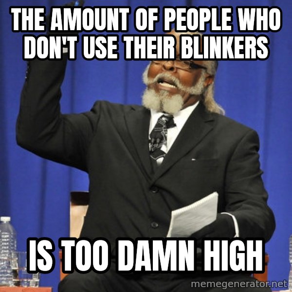 Rent Is Too Damn High meme: The Amount of people who don't use their blinkers / Is TOO Damn High