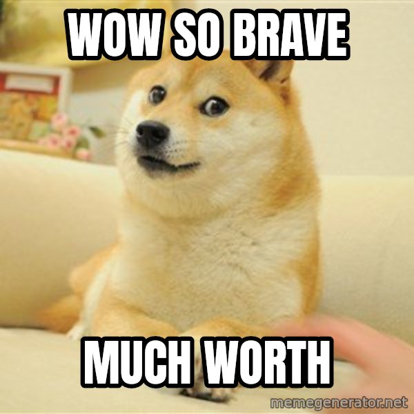 so doge meme: WOW SO BRAVE / MUCH WORTH